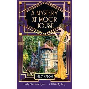 A Mystery at Moor House: A 1920s Cozy Mystery -- Kelly Mason